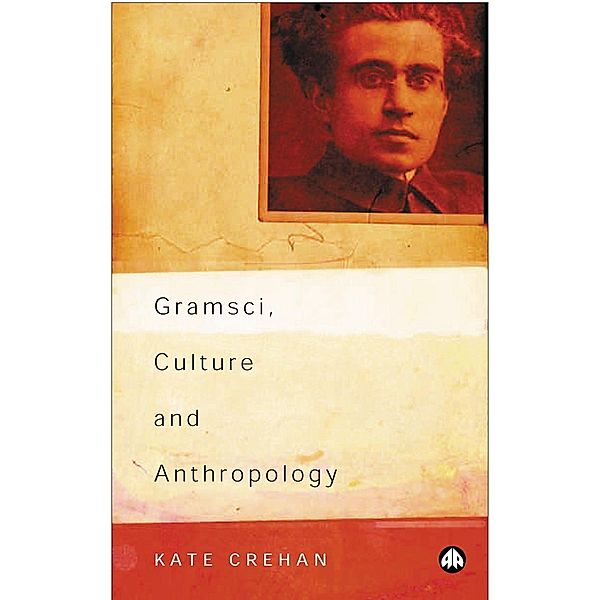 Gramsci, Culture and Anthropology / Reading Gramsci, Kate Crehan