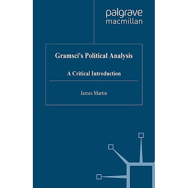 Gramsci's Political Analysis, J. Martin