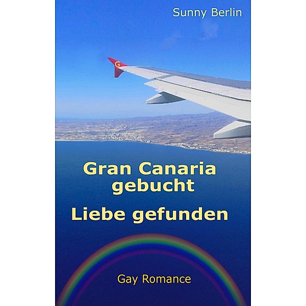 Gran Canaria gebucht - Liebe gefunden / Gran Canaria Bd.1, Sunny Berlin