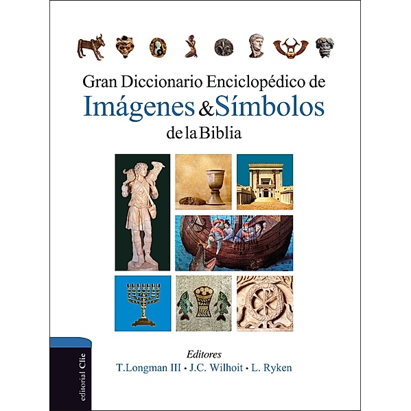 Gran diccionario enciclopédico de imágenes y símbolos de la Biblia, Leland Ryken, James C. Wilhoit, Tremper Longman Iii