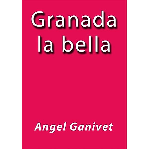 Granada la bella, Angel Ganivet