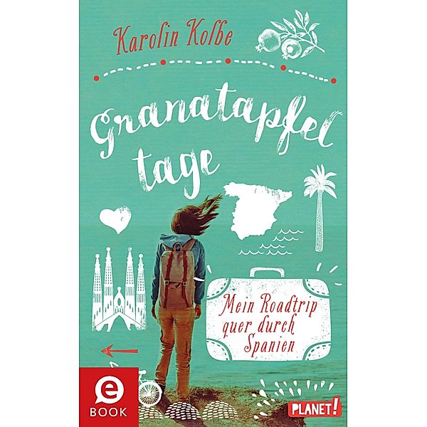 Granatapfeltage - Mein Roadtrip quer durch Spanien, Karolin Kolbe