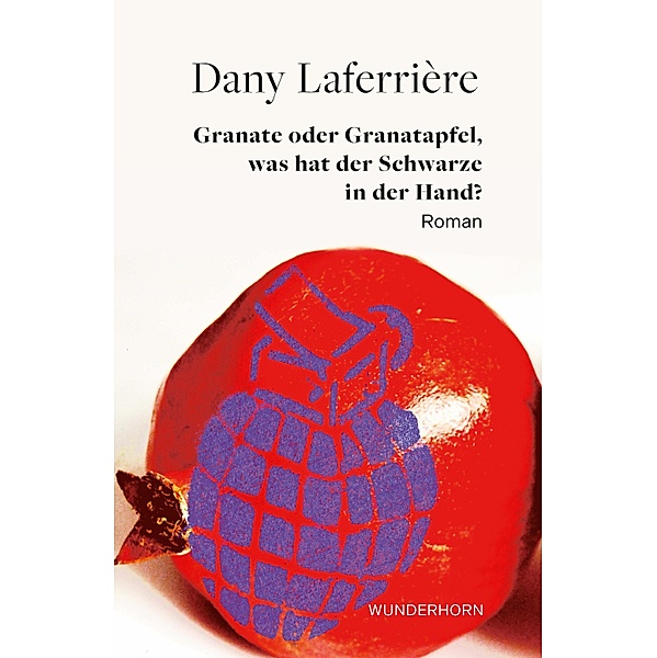 Granate oder Granatapfel, was hat der Schwarze in der Hand, Dany Laferrière