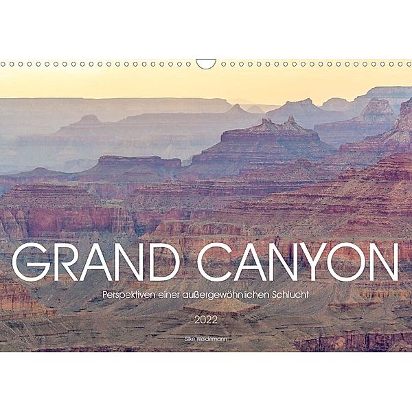 Grand Canyon - Perspektiven einer außergewöhnlichen Schlucht (Wandkalender 2022 DIN A3 quer), Silke Weidemann