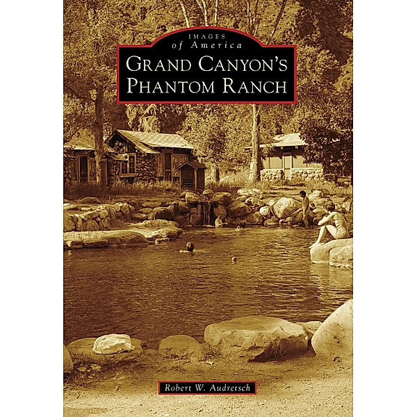 Grand Canyon's Phantom Ranch, Robert W. Audretsch