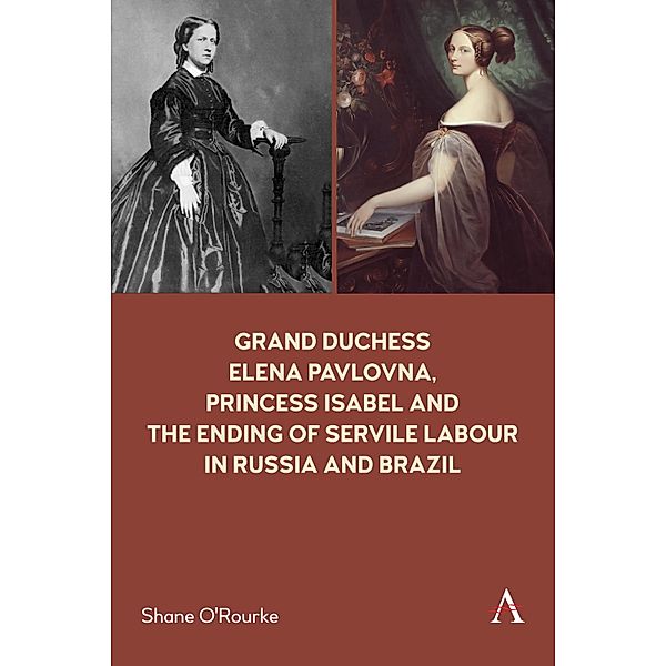 Grand Duchess Elena Pavlovna, Princess Isabel and the Ending of Servile Labour in Russia and Brazil / Anthem Impact, Shane O'Rourke