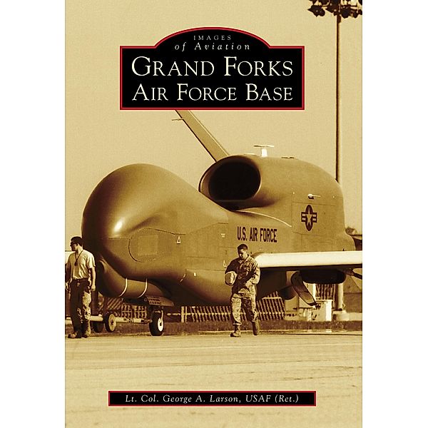 Grand Forks Air Force Base, Lt. Col. George A. Larson (Ret. Usaf