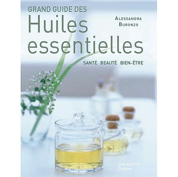 Grand guide des huiles essentielles / Grands guides Hachette, Alessandra Buronzo