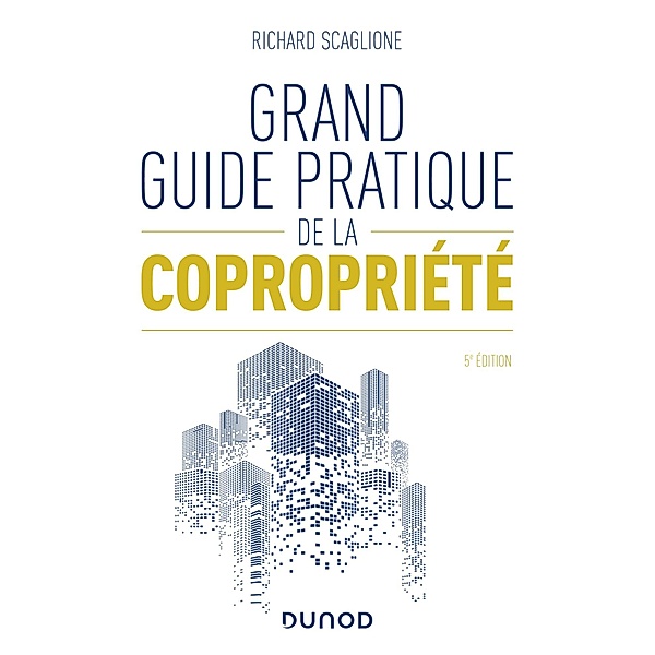 Grand guide pratique de la copropriété - 5e éd. / Hors Collection, Richard Scaglione