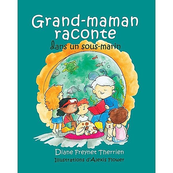 Grand-maman Raconte dans un sous-marin (vol 5), Freynet-Therrien Diane Freynet-Therrien