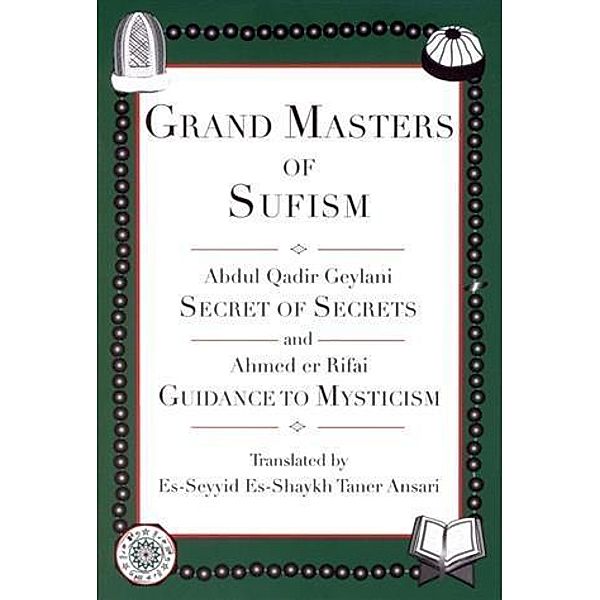 Grand Masters of Sufism, Abdul Qadir Geylani and Ahmed er Rifai (Annotated), Es-Seyyid Es-Shaykh Taner Ansari