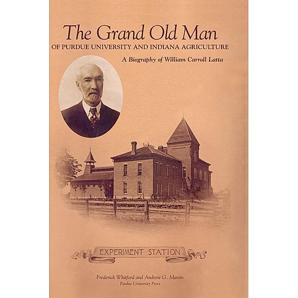 Grand Old Man of Purdue University and Indiana Agriculture / The Founders Series, Frederick Whitford, Andrew G. Martin