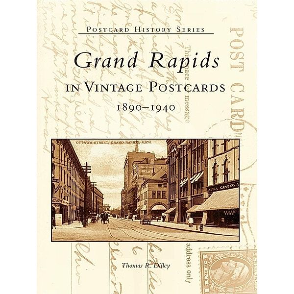 Grand Rapids in Vintage Postcards, Thomas R. Dilley