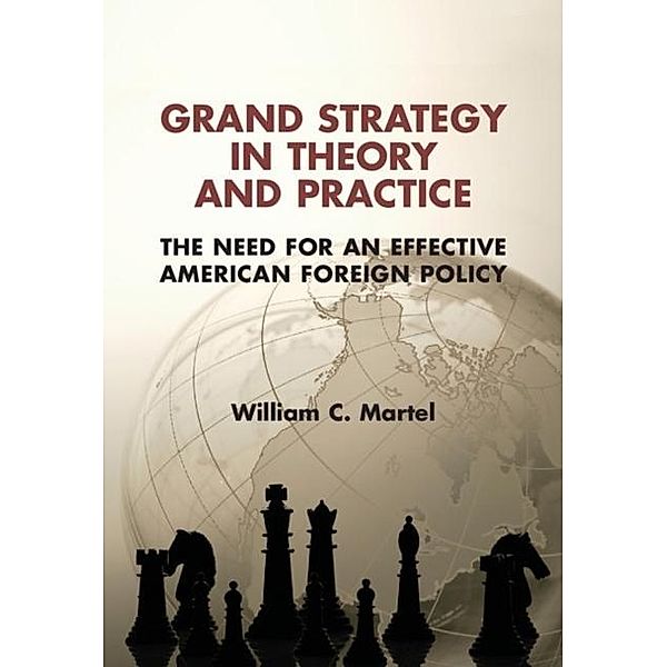 Grand Strategy in Theory and Practice, William C. Martel