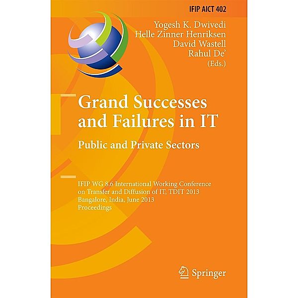 Grand Successes and Failures in IT: Public and Private Sectors / IFIP Advances in Information and Communication Technology Bd.402