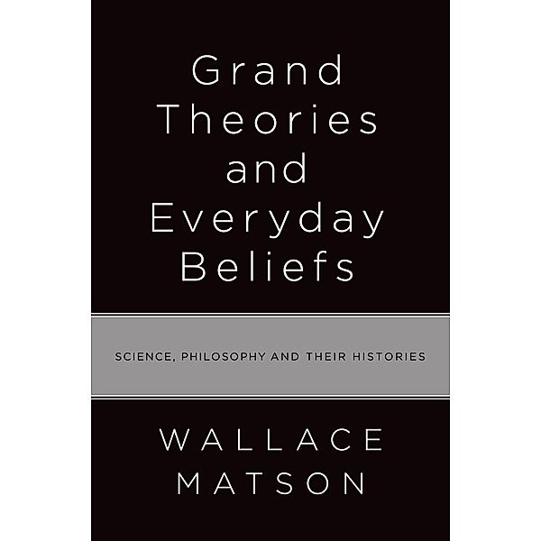 Grand Theories and Everyday Beliefs, Wallace Matson