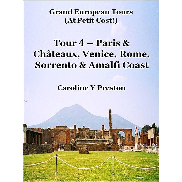 Grand Tours: Tour 4 - Paris & Chateaux, Venice, Rome, Sorrento & Amalfi Coast / Caroline  Y Preston, Caroline Y Preston