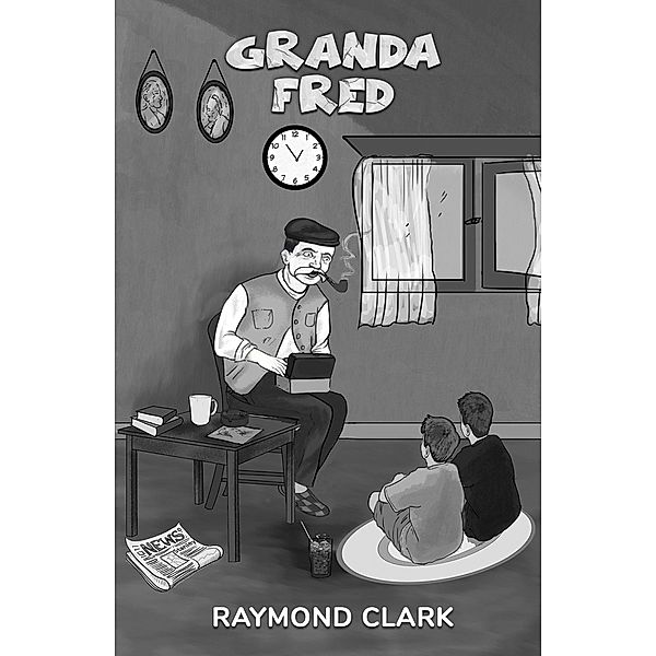 Granda Fred / Austin Macauley Publishers Ltd, Raymond Clark