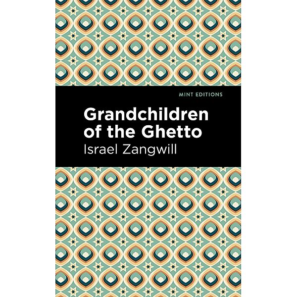 Grandchildren of the Ghetto / Mint Editions (Jewish Writers: Stories, History and Traditions), Israel Zangwill