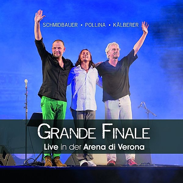 Grande Finale, Live in der Arena di Verona, Werner Schmidbauer, Pippo Pollina, Martin Kälberer