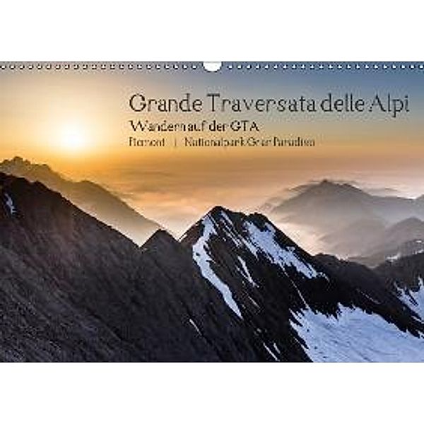 Grande Traversata delle Alpi - Wandern auf der GTA (Wandkalender 2015 DIN A3 quer), Markus Aatz