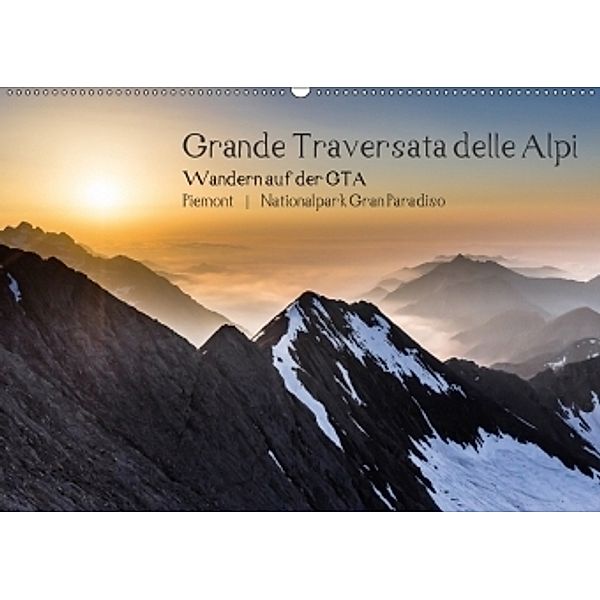 Grande Traversata delle Alpi - Wandern auf der GTA (Wandkalender 2017 DIN A2 quer), Markus Aatz