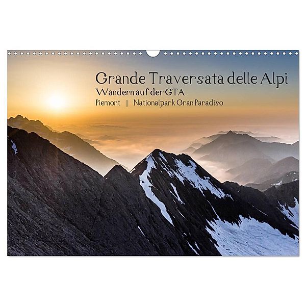Grande Traversata delle Alpi - Wandern auf der GTA (Wandkalender 2024 DIN A3 quer), CALVENDO Monatskalender, Markus Aatz