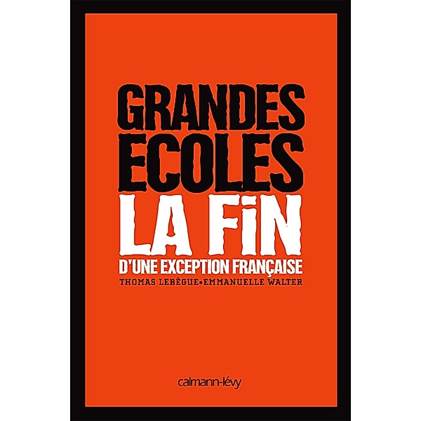 Grandes Ecoles - La fin d'une exception française / Documents, Actualités, Société, Thomas Lebègue, Emmanuelle Walter