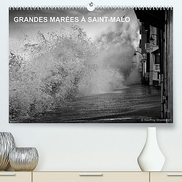 GRANDES MARÉES À SAINT-MALO (Premium, hochwertiger DIN A2 Wandkalender 2023, Kunstdruck in Hochglanz), Geoffroy Grandadam Photographies