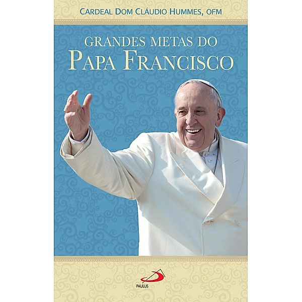 Grandes metas do Papa Francisco, Cardeal Dom Cláudio Hummes
