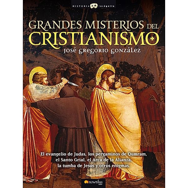 Grandes Misterios del Cristianismo / Historia Incógnita, José Gregorio González Gutiérrez