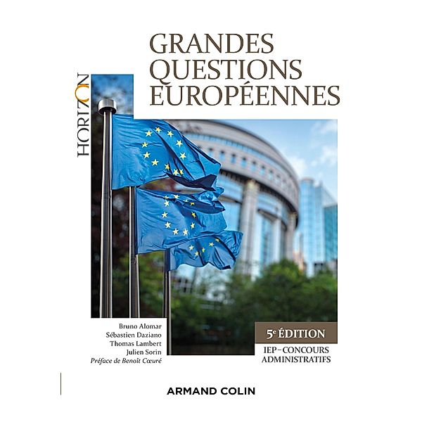 Grandes questions européennes - 5e éd. - IEP-Concours administratifs / Horizon, Bruno Alomar, Sébastien Daziano, Thomas Lambert, Julien Sorin