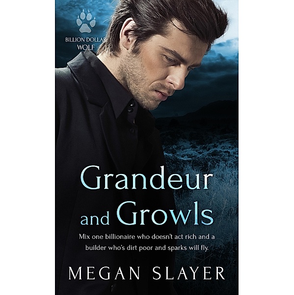 Grandeur and Growls / Billion Dollar Wolf Bd.4, Megan Slayer