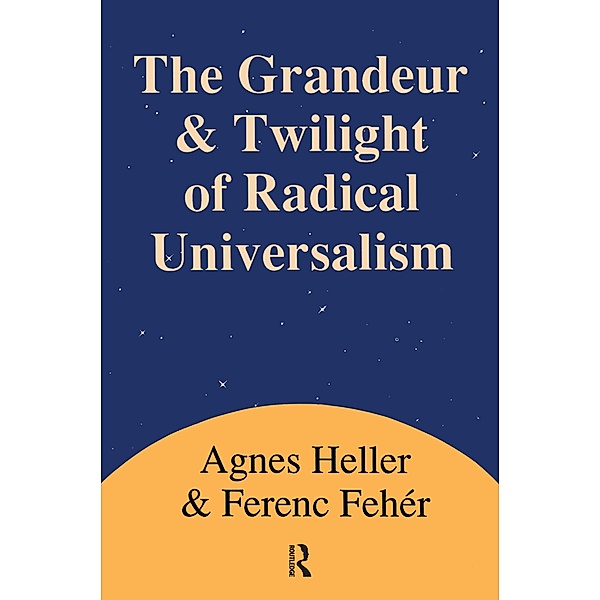 Grandeur and Twilight of Radical Universalism, Agnes Heller