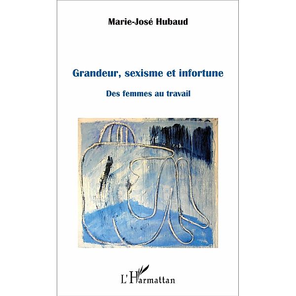 Grandeur, sexisme et infortune, Hubaud Marie-Jose Hubaud