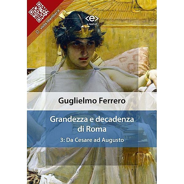 Grandezza e decadenza di Roma. Vol. 3: Da Cesare ad Augusto / Liber Liber, Guglielmo Ferrero