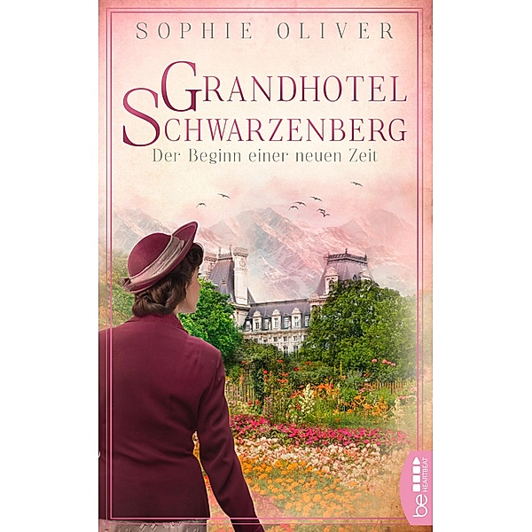 Grandhotel Schwarzenberg - Der Beginn einer neuen Zeit / Die Geschichte einer Familiendynastie Bd.3, Sophie Oliver