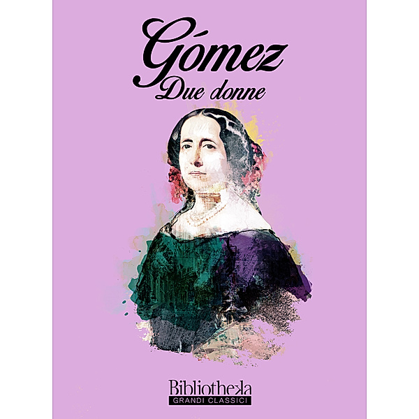Grandi Classici: Due donne, Gertrudis Gomez de Avellaneda