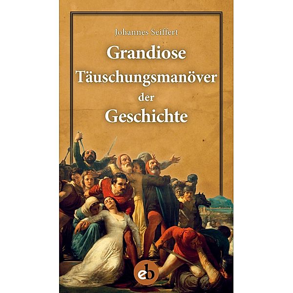 Grandiose Täuschungsmanöver der Geschichte, Johannes Seiffert