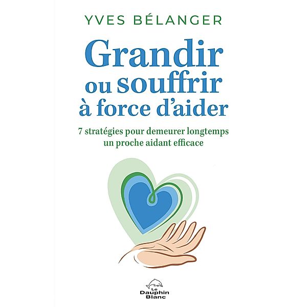 Grandir ou souffrir à force d'aider, Belanger Yves Belanger