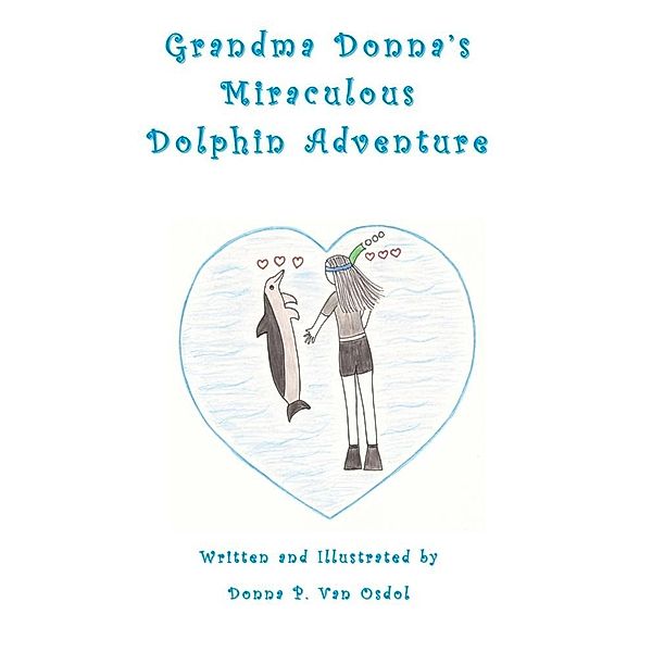 Grandma Donna's Miraculous Dolphin Adventure, Donna P. van
