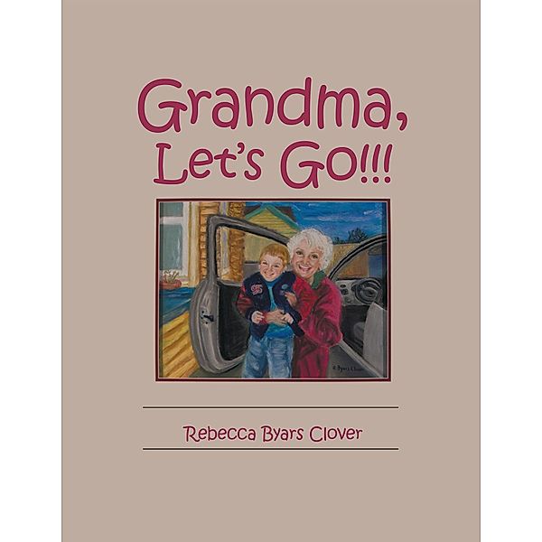 Grandma, Let'S Go!!!, Rebecca Byars Clover