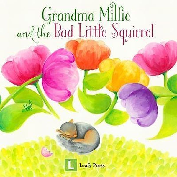 Grandma Millie and the Bad Little Squirrel, Leafy Press