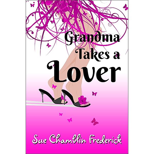 Grandma Takes A Lover / Sue Chamblin Frederick, Sue Chamblin Frederick