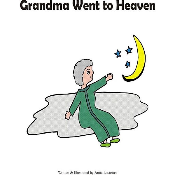 Grandma Went to Heaven, Anita Lostetter