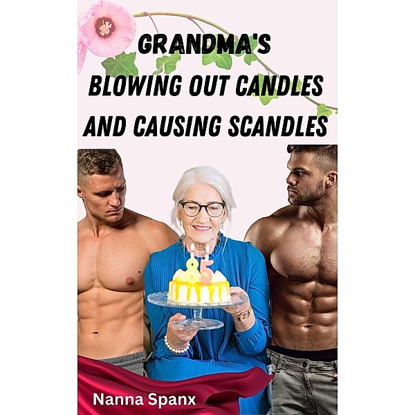 Grandma's Blowing Out Candles and Causing Scandles (Grandma's Getting Naughty) / Grandma's Getting Naughty, Nanna Spanx