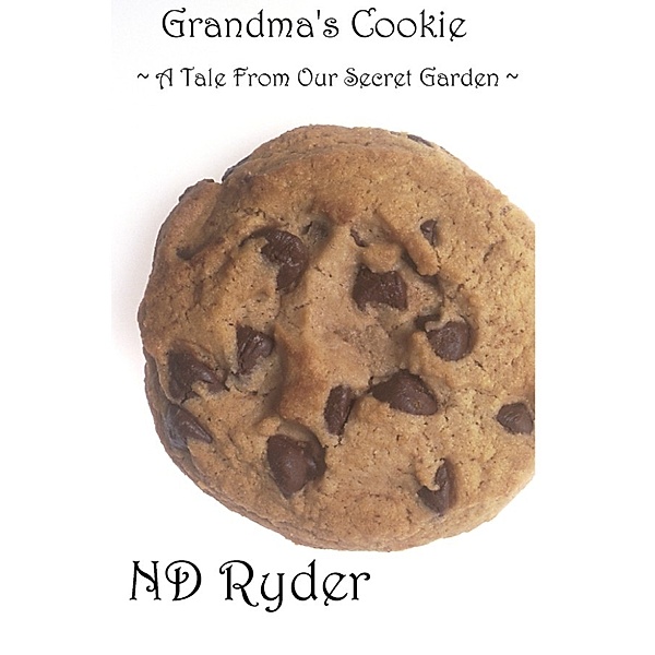 Grandma's Cookie: A Tale from Our Secret Garden, ND Ryder