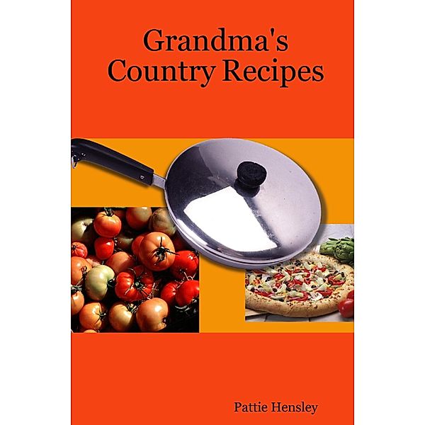 Grandma's Country Recipes, Pattie Hensley