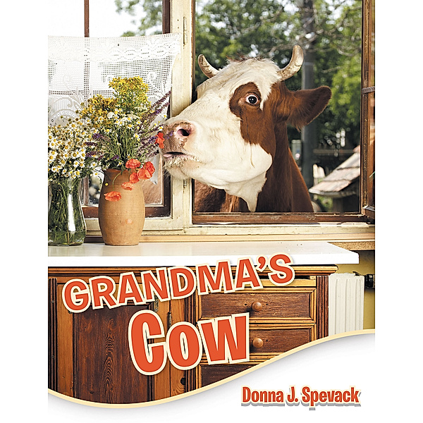 Grandma’S Cow, Donna J. Spevack