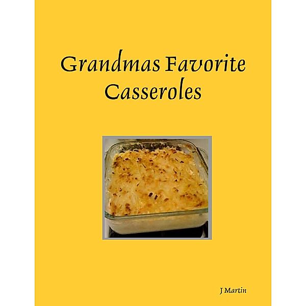 Grandmas Favorite Casseroles, J. Martin